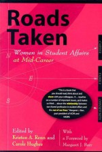 Roads Taken: Women in Student Affairs at Mid-Career - Kristen A. Renn