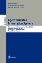 Agent-Oriented Information Systems: 5th International Bi-Conference Workshop, Aois 2003, Melbourne, Australia, July 14, 2003 and Chicago, Il, USA, October 13th, 2003, Revised Selected Papers - Paolo Giorgini, Michael Winikoff, B. Henderson-Sellers