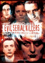 Evil Serial Killers: In the Minds of Monsters [Fully Illustrated] - Charlotte Greig