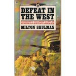 Defeat in the West: Germany's Greatest Battles as Seen by Hitler's Generals - Milton Shulman