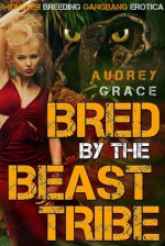 Bred by the Beast Tribe - Audrey Grace