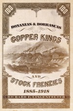 Bonanzas & Borrascas: Copper Kings and Stock Frenzies, 1885-1918 - Richard E. Lingenfelter