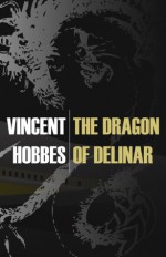 The Dragon of Delinar - Vincent Hobbes