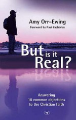 But Is It Real?: Answering 10 Common Objections To The Christian Faith - Amy Orr-Ewing