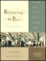 Retracing the Past: Readings in the History of the American People - Gary B. Nash, Ronald B. Schultz