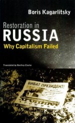 Restoration in Russia: Why Capitalism Failed - Boris Kagarlitsky