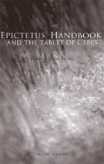 Epictetus' Handbook and the Tablet of Cebes - Keith Seddon