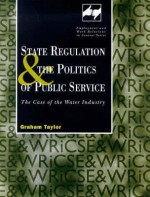 State Regulation and the Politics of Public Service: The Case of the Water Industry - Graham Taylor