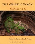 The Grand Canyon: Intimate Views - Robert Euler, Ann Zwinger, Frank Tikalsky