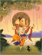 Elephant Prince: The Story of Ganesh - Amy Novesky, Belgin K. Wedman