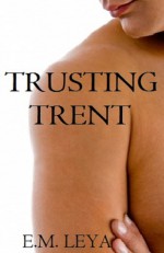 Trusting Trent - E.M. Leya