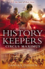 The History Keepers: Circus Maximus by Dibben, Damian (2013) Paperback - Damian Dibben