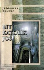 Biti katolik još - Jadranka Brnčić