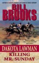 Killing Mr. Sunday (Dakota Lawman) - Bill Brooks