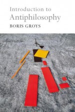 Introduction to Antiphilosophy - Boris Groys, David Fernbach