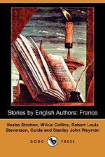 Stories by English Authors: France - Robert Louis Stevenson, Wilkie Collins, Hesba Stretton