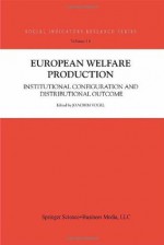 European Welfare Production: Institutional Configuration and Distributional Outcome (Social Indicators Research Series) - Joachim Vogel, Txf6res Theorell, Stefan Svallfors, Heinz-Herbert Noll, Bernard Christoph