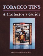 Tobacco Tins: A Collector's Guide - Douglas Congdon-Martin