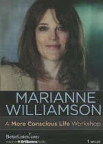 A More Conscious Life Workshop - Marianne Williamson