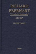 Richard Eberhart: A Descriptive Bibliography, 1921-1987 - Stuart Wright