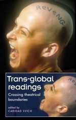 Trans-Global Readings: Crossing Theatrical Boundaries - Caridad Svich