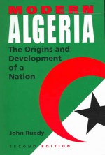 Modern Algeria: The Origins and Development of a Nation - John Ruedy