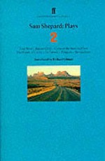 Plays 2: True West / Buried Child / Curse of the Starving Class / The Tooth of Crime / La Turista / Tongues / Savage/Love - Sam Shepard