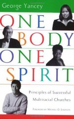 One Body, One Spirit: Principles of Successful Multiracial Churches - George Yancey, Michael O. Emerson