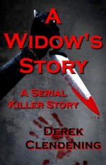 A Widow's Story: A Serial Killer Story - Derek Clendening