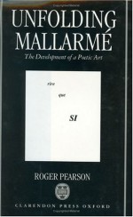 Unfolding Mallarm: The Development of a Poetic Art - Roger Pearson