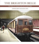 The Brighton Belle: The Story of a Famous and Much-Loved Train - Stephen Grant, Simon Jeffs