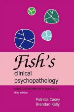 Fish's Clinical Psychopathology - Patricia R. Casey, Brendan Kelly