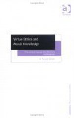 Virtue Ethics and Moral Knowledge: Philosophy of Language After Macintyre and Hauerwas - R. Scott Smith