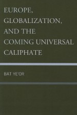 Europe, Globalization, and the Coming of the Universal Caliphate - Bat Ye'or