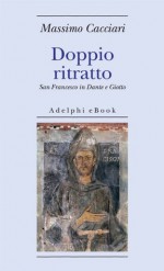 Doppio ritratto: San Francesco in Dante e Giotto (Biblioteca minima) (Italian Edition) - Massimo Cacciari