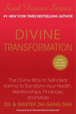 Divine Transformation: The Divine Way to Self-clear Karma to Transform Your Health, Relationships, Finances, and More - Zhi Gang Sha