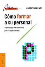 Como Formar A su Personal: Tecnicas de Entrenamiento Para No Especialistas - Carolyn Nilson, Adriana Oklander