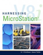 Harnessing MicroStation V8I - G.V. Krishnan, James Taylor