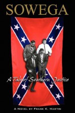 Sowega: A Tale of Southern Justice - Frank K. Martin