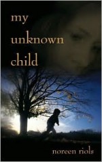 My Unknown Child - Noreen Riols