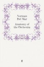 Anatomy of the Orchestra - Norman Del Mar