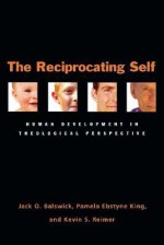 The Reciprocating Self: Human Development in Theological Perspective - Jack O. Balswick, Pamela King, Kevin S. Reimer