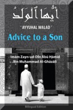 Advice to a Son (Ayyuhal Walad) - Abu Hamid al-Ghazali, Al-Haj Dr. Syed Sikander B Mohammed Al-Zawawi & Muhammad Harun Riedinger