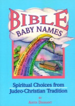 Bible Baby Names: Spiritual Choices from Judeo-Christian Tradition - Anita Diamant, Jewish Lights Pub.