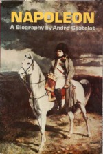 Napoleon: A Biography - André Castelot