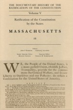 The Documentary History of the Ratification of the Constitution, Volume V: Ratification of the Constitution by the States: Massachusetts, No. 2 - John P. Kaminski, Gaspare J. Saladino, Richard Leffler, Charles H. Schoenleber