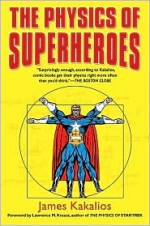 The Physics of Superheroes - James Kakalios