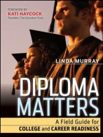 Diploma Matters: A Field Guide for College and Career Readiness - Linda Murray