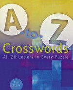 A-to-Z Crosswords: All 26 Letters in Every Puzzle - Rich Norris