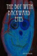 The Boy with Backward Eyes - Matt McFarland